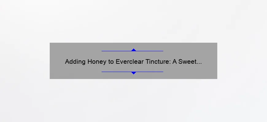Adicionando mel à tintura de Everclear: Sweet Hight