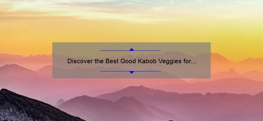 Descubra os melhores vegetais para o Cabobe para sua próxima aventura de grelha