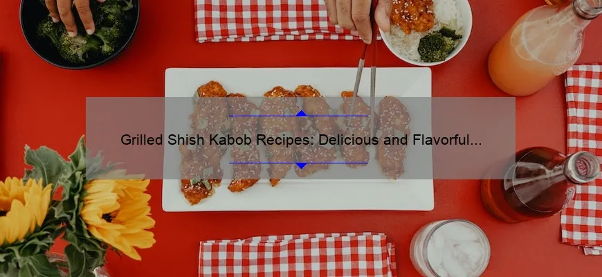 Receitas de Grile Shish-Kabob: Idéias deliciosas e perfumadas para Grill