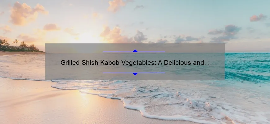 Grelhe Cabob Legumes: Receita de verão deliciosa e saudável
