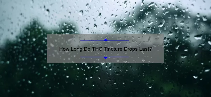 Quanto tempo duram as gotas de tintura de THC?