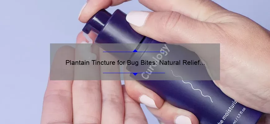 Tintura de blantain de mordidas de insetos: um remédio natural para coceira na pele