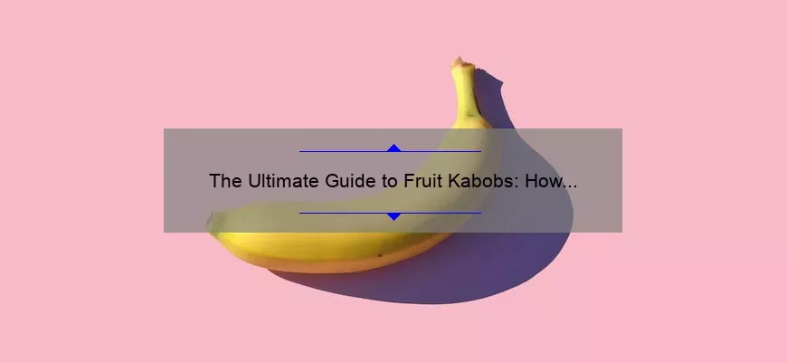 The Ultimate Guide to Fruit Kabobs: Como cozinhar espetáculos deliciosos e saudáveis