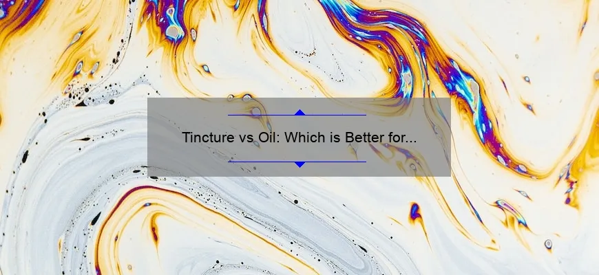Tintura de petróleo: o que é melhor para suas necessidades?