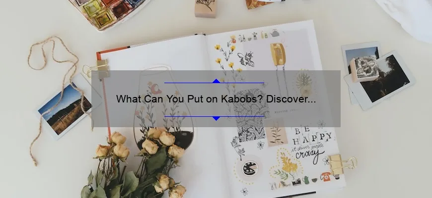 O que pode ser colocado em um kabob? Descubra idéias deliciosas e criativas!