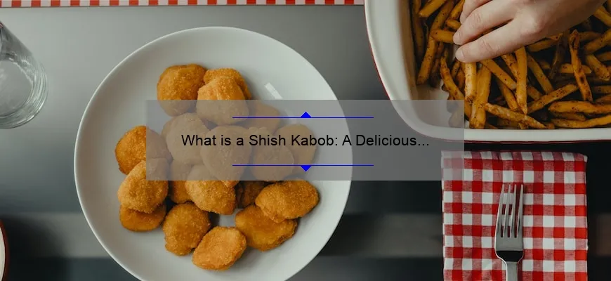 O que é shis h-kabob: um delicioso tratamento de churrasqueira - uma explicação